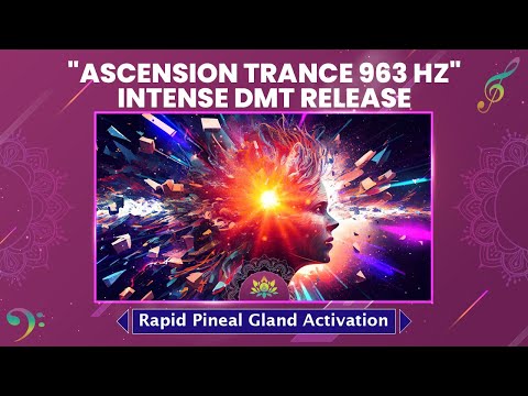 "Ascension Trance 963 Hz" Intense DMT Release - Rapid Pineal Gland Activation - Meditation Music