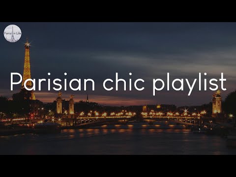 Parisian chic playlist - a playlist to enjoy when you're missing Paris