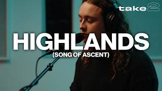 Highlands (Song Of Ascent) // Benjamin William Hastings // Take 2