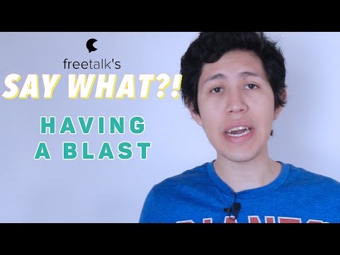 HAVING A BLAST — Say What?! | Learn English Expressions