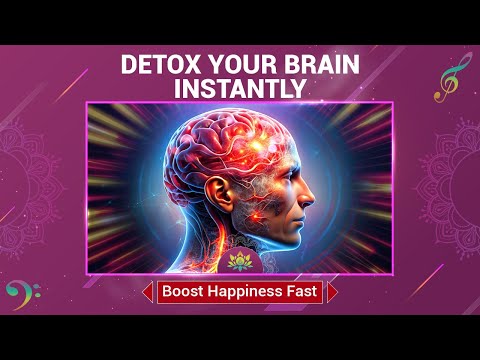 Detox Your Brain Instantly - Boost Happiness Fast - Reduce Anxiety -Brain Detoxification Alpha Waves