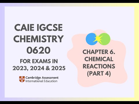 6. Chemical Reactions (Part 4) (4/5) (Cambridge IGCSE Chemistry 0620 for 2023, 2024 & 2025)