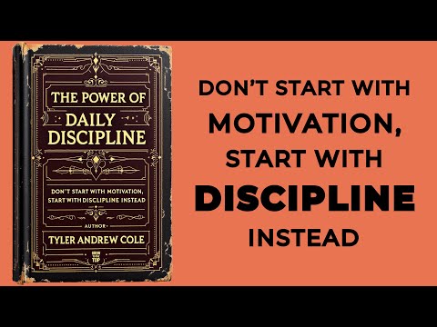 The Power Of Daily Discipline: Don't Start With Motivation, Start With Discipline (Audiobook)