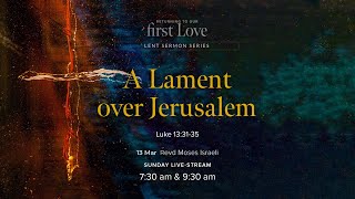 A Lament over Jerusalem • 7:30am • Sun 13 Mar