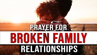 Prayer For Broken Family Relationships | Prayer For Family Restoration | Family Restoration Prayer