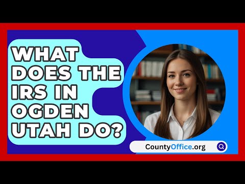 What Does The IRS In Ogden Utah Do? - CountyOffice.org