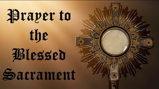 Prayer to the Blessed Sacrament