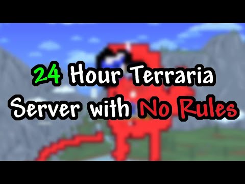 I opened a terraria server with no rules, but only for 24 hours