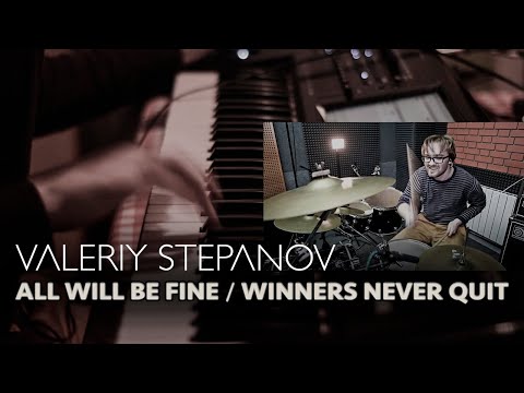 All Will Be Fine / Winners Never Quit – by Valeriy Stepanov