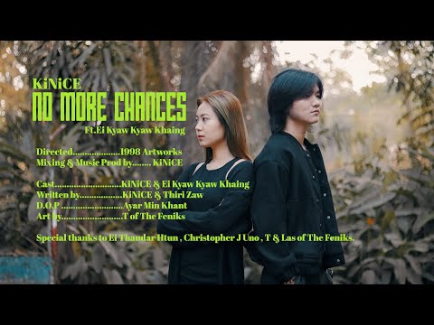 KiNiCE _ No More Chances Ft.Ei Kyaw Kyaw Khaing [Official MV]