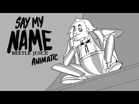 Say My Name- (BeetleJuice Animatic)