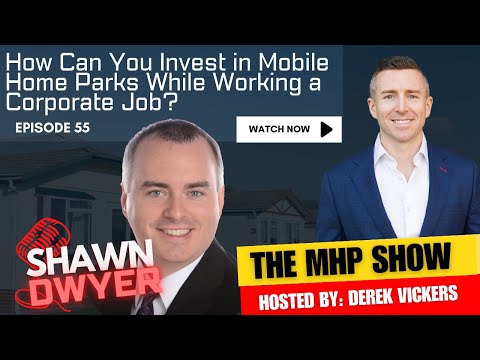 How Can You Invest in Mobile Home Parks While Working a Corporate Job? | Episode 55 | Shawn Dwyer