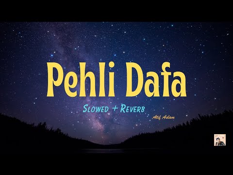 Pehli Dafa - Atif Aslam | Slowed + Reverb | Lyrics |