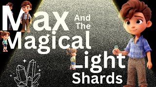 Max and the magical light shards;Bedtime stories for kids: animation story