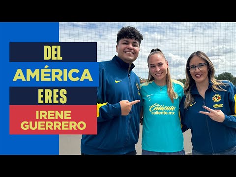 DEL AMÉRICA ERES con IRENE GUERRERO | Sacrificio, trabajo y actitud son indispensables en la cancha