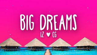 IZ & CG - Big Dreams (Lyrics)