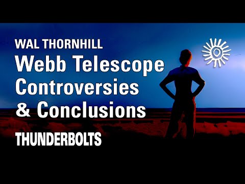 Wal Thornhill: JWST – Controversies & Conclusions | Thunderbolts