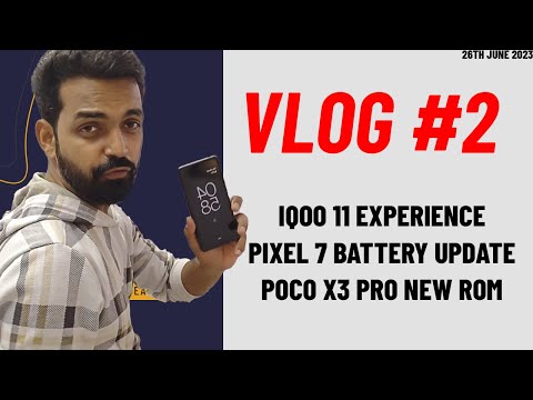 Pixel 7 Battery Huge Improvement | Using The Iqoo 11 For A Month | New Rom For Poco X3 Pro | VLOG #2