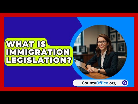 What Is Immigration Legislation? - CountyOffice.org