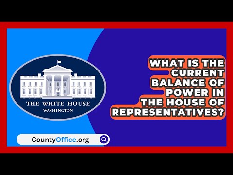 What Is the Current Balance of Power in the House of Representatives? | CountyOffice.org