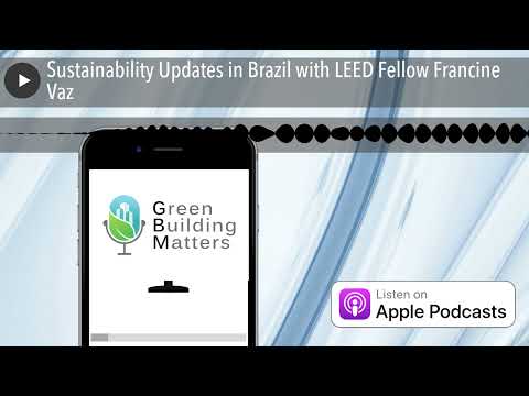 Sustainability Updates in Brazil with LEED Fellow Francine Vaz