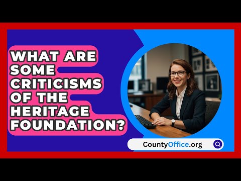 What Are Some Criticisms of the Heritage Foundation? | CountyOffice.org