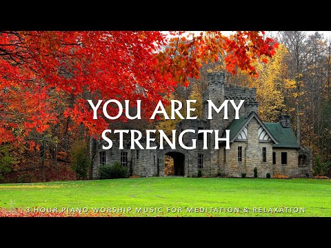 You Are My Strength: Christian Instrumental Worship & Prayer Music With Scriptures & Autumn