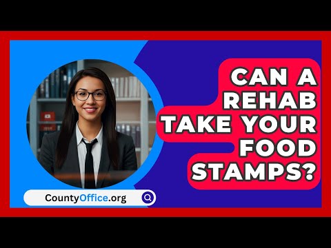 Can A Rehab Take Your Food Stamps? - CountyOffice.org