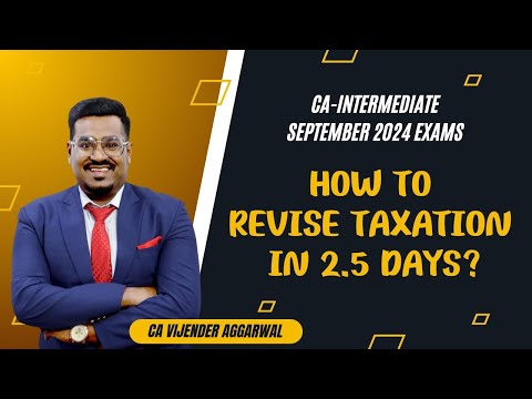 CA-Inter Sep'24 Exams | How To Revise Taxation In 2.5 Days | Full Strategy  By CA Vijender Aggarwal