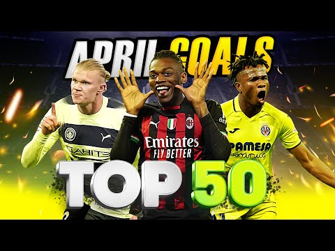 TOP 50 GOALS OF APRIL 2023