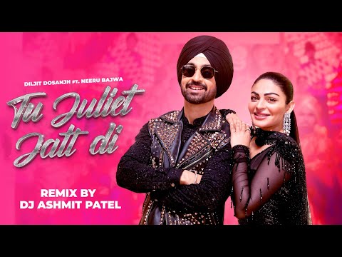 Tu Juliet Jatt Di (Official Remix) | Diljit Dosanjh | Neeru Bajwa | Jatt & Juliet 3 |DJ Ashmit Patel