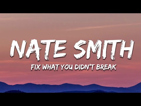 Nate Smith - Fix What You Didn't Break (Lyrics)