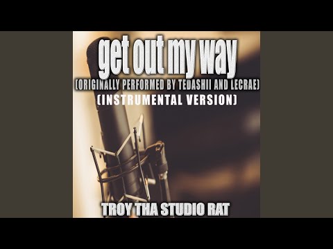 Get Out My Way (Originally Performed by Tedashii and Lecrae) (Instrumental Version)