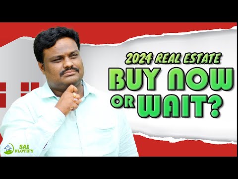 2024 Hdyerabad Real Estate: Is It Better to Buy Now or Wait? | SAI PLOTIFY