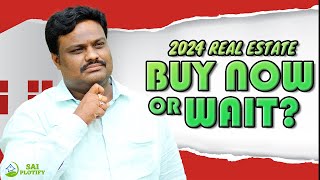 2024 Hdyerabad Real Estate: Is It Better to Buy Now or Wait? | SAI PLOTIFY