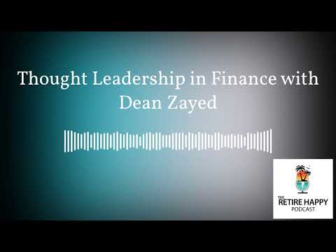 The Retire Happy Podcast - Thought Leadership in Finance with Dean Zayed