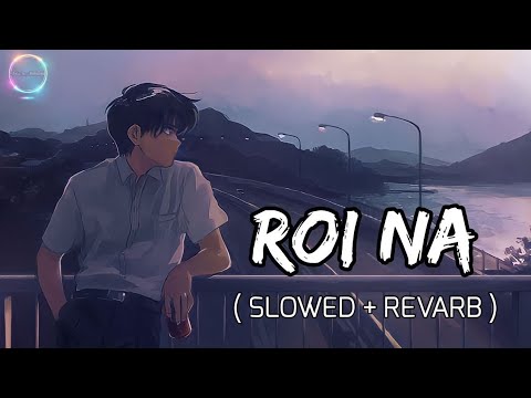 Roi Na ......Cover By Ajay Khatik ll  ( Slow+Revarb )