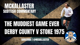 The Muddiest Game Ever. Derby v Stoke 1975. Commentary by Allaster McKallaster