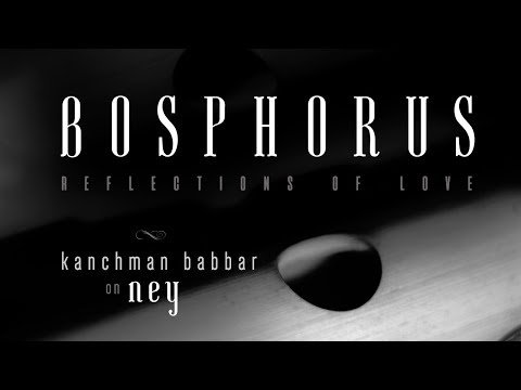 Ney Instrumental Music | Bosphorus-Reflections of Love | Kanchman Babbar