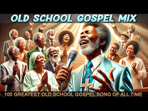 100 GREATEST OLD SCHOOL GOSPEL SONG OF ALL TIME - Best Old Fashioned Black Gospel Music