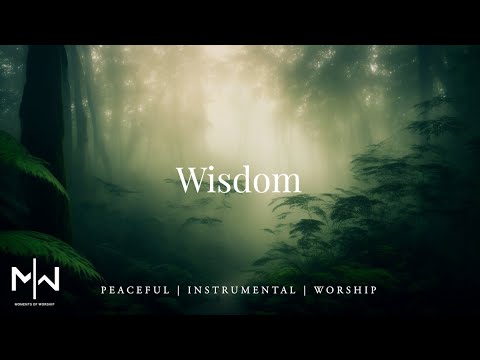 Wisdom - Instrumental Worship Music + Soaking Christian Music