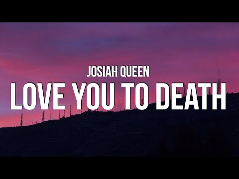 Josiah Queen - love you to death (Lyrics)