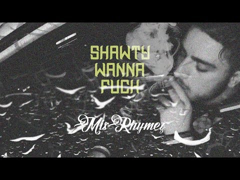 MixRhymez - Shawty Wanna F*ck