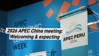 On-site in Lima: 2026 APEC China meeting -- welcoming & expecting