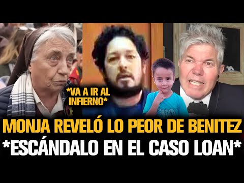 LA MONJA DE LOAN REVELÓ LO PEOR DE BENITEZ COMO CULPABLE