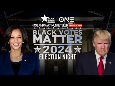 Black Votes Matter Election Night 2024 | #BlackStarNetwork #RolandMartinUnfiltered