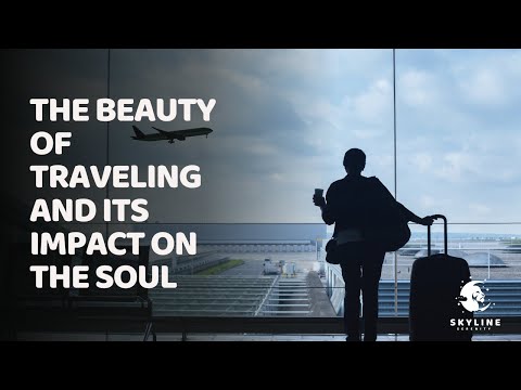 The Beauty of Traveling and its Impact on the Soul