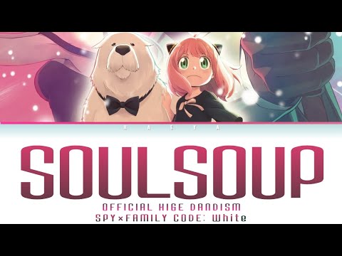 SPY×FAMILY CODE: White (Opening) | HIGE DANdism - SOULSOUP Lyrics_Kan/Rom/Eng)