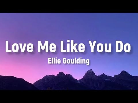 Ellie Goulding - Love Me Like You Do 💕 (Lyrics)