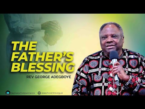 A Father’s Blessing | Rev George Adegboye | Harmony Christian Centre